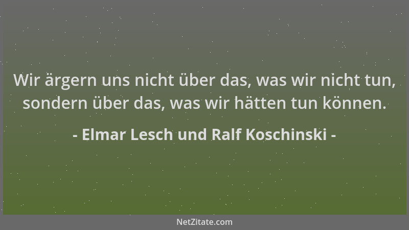 Elmar Lesch und Ralf Koschinski - Wir ärgern uns nicht über das, was wir nicht tun, sondern über das, was wir hätten tun kö...