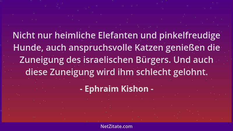 Ephraim Kishon - Nicht nur heimliche Elefanten und pinkelfreudige Hunde, auch anspruchsvolle Katzen genießen die Zuneigung...