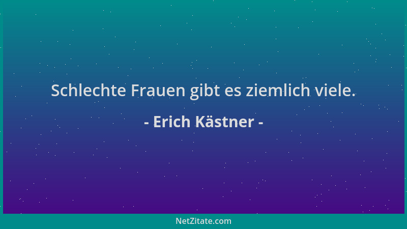 Erich Kästner - Schlechte Frauen gibt es ziemlich viele....