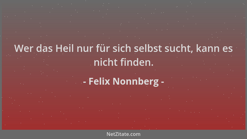 Felix Nonnberg - Wer das Heil nur für sich selbst sucht, kann es nicht finden....