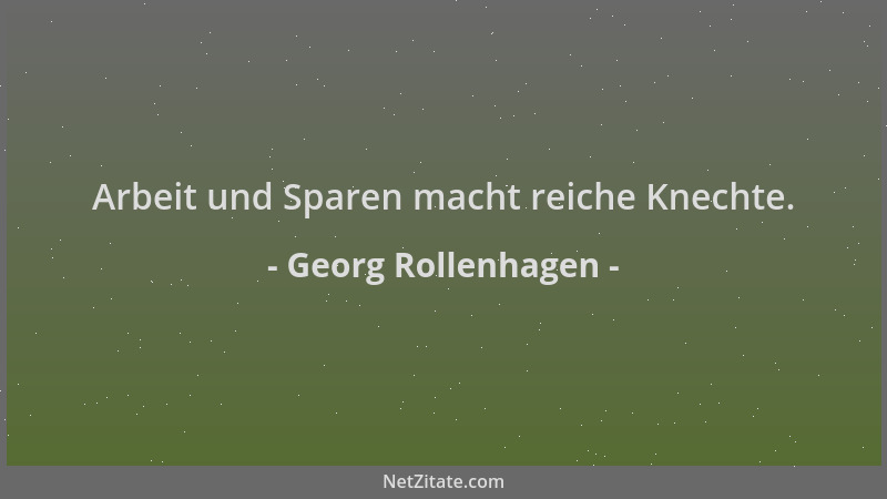 Georg Rollenhagen - Arbeit und Sparen macht reiche Knechte....