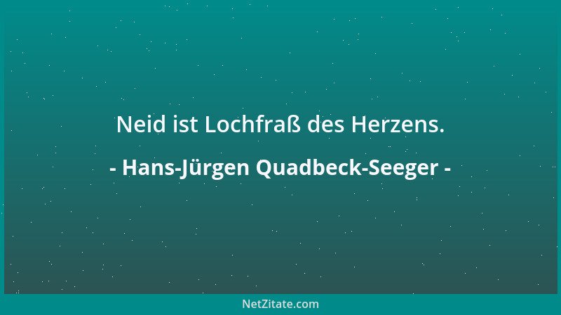 Hans-Jürgen Quadbeck-Seeger - Neid ist Lochfraß des Herzens....