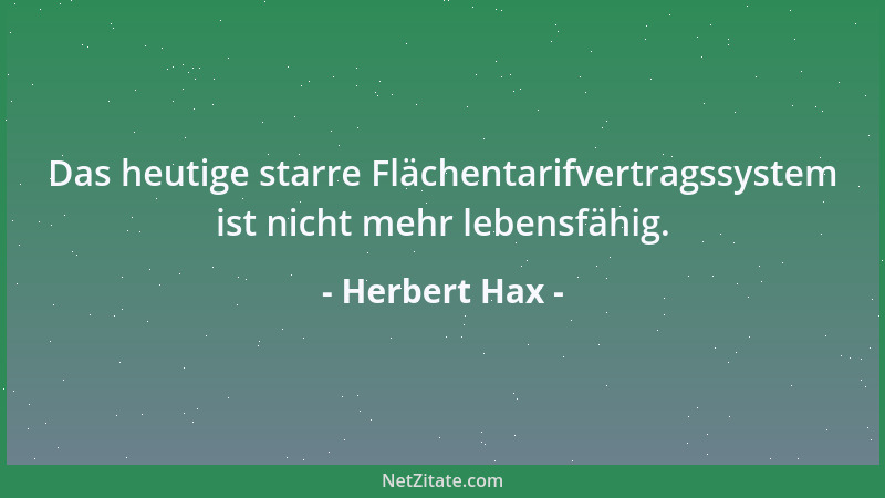 Herbert Hax - Das heutige starre Flächentarifvertragssystem ist nicht mehr lebensfähig....