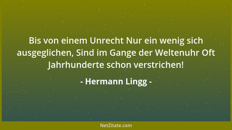 Hermann Lingg - Bis von einem Unrecht Nur ein wenig sich ausgeglichen, Sind im Gange der Weltenuhr Oft Jahrhunderte schon v...