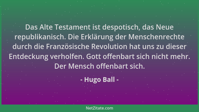 Hugo Ball - Das Alte Testament ist despotisch, das Neue republikanisch. Die Erklärung der Menschenrechte durch die Französi...