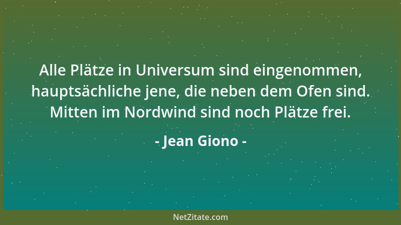 Jean Giono - Alle Plätze in Universum sind eingenommen, hauptsächliche jene, die neben dem Ofen sind. Mitten im Nordwind si...