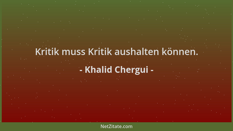 Khalid Chergui - Kritik muss Kritik aushalten können....