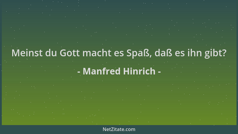 Manfred Hinrich - Meinst du Gott macht es Spaß, daß es ihn gibt?...