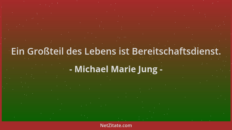 Michael Marie Jung - Ein Großteil des Lebens ist Bereitschaftsdienst....