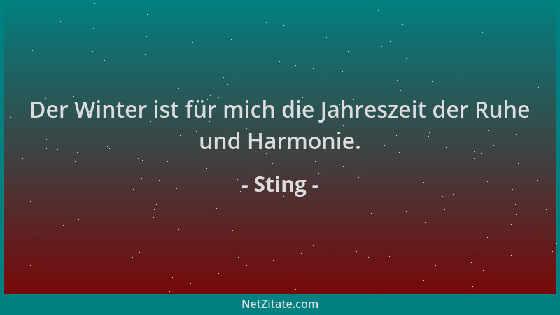 Sting - Der Winter ist für mich die Jahreszeit der Ruhe und Harmonie....