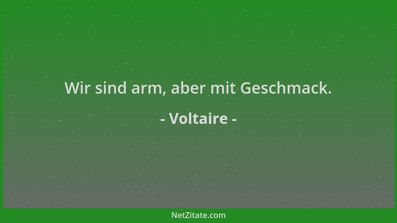 Voltaire - Wir sind arm, aber mit Geschmack....