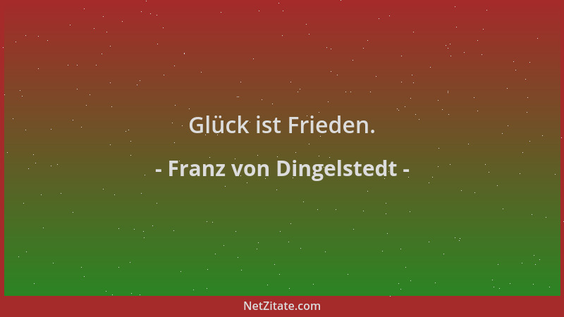 Franz von Dingelstedt - Glück ist Frieden....