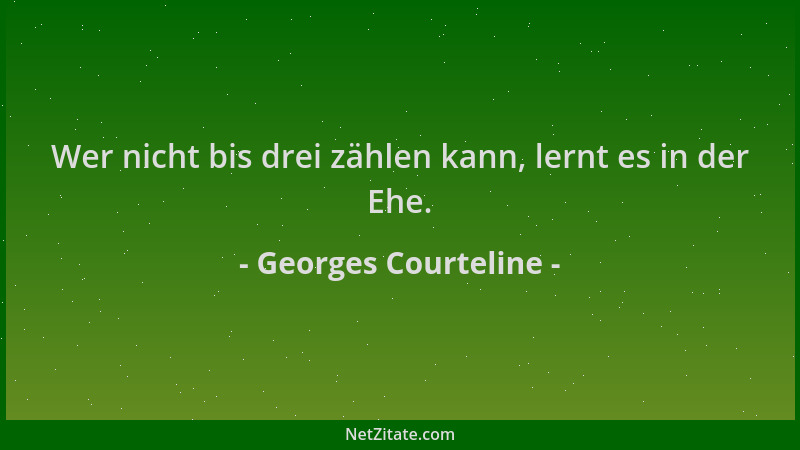 Georges Courteline - Wer nicht bis drei zählen kann, lernt es in der Ehe....