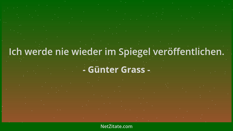 Günter Grass - Ich werde nie wieder im Spiegel veröffentlichen....