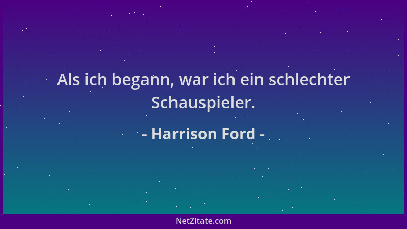 Harrison Ford - Als ich begann, war ich ein schlechter Schauspieler....