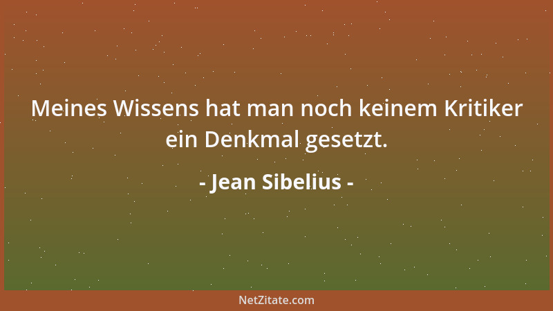 Jean Sibelius - Meines Wissens hat man noch keinem Kritiker ein Denkmal gesetzt....