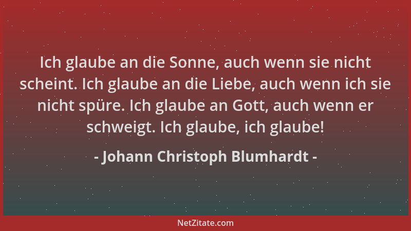 Johann Christoph Blumhardt - Ich glaube an die Sonne, auch wenn sie nicht scheint. Ich glaube an die Liebe, auch wenn ich s...