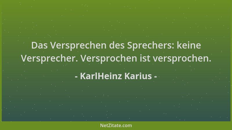 KarlHeinz Karius - Das Versprechen des Sprechers: keine Versprecher. Versprochen ist versprochen....