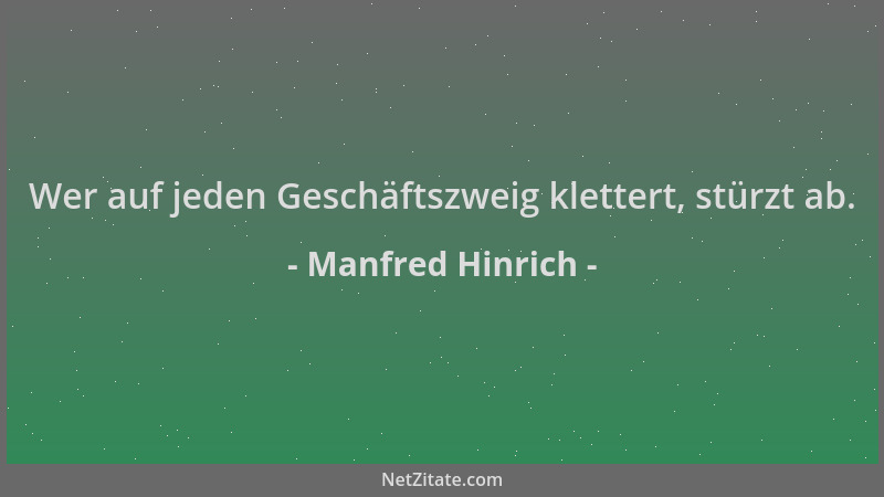 Manfred Hinrich - Wer auf jeden Geschäftszweig klettert, stürzt ab....