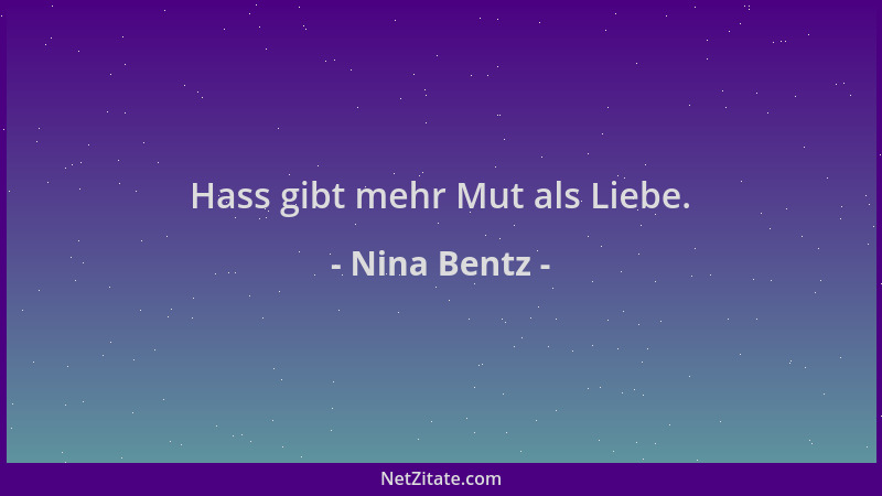 Nina Bentz - Hass gibt mehr Mut als Liebe....