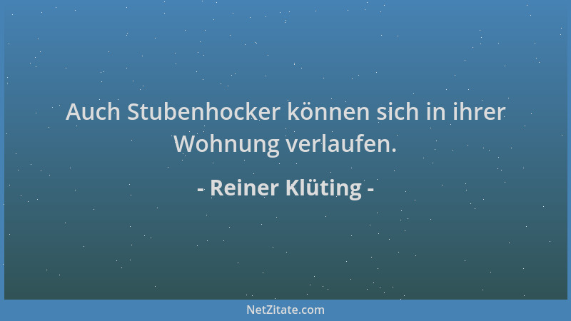 Reiner Klüting - Auch Stubenhocker können sich in ihrer Wohnung verlaufen....