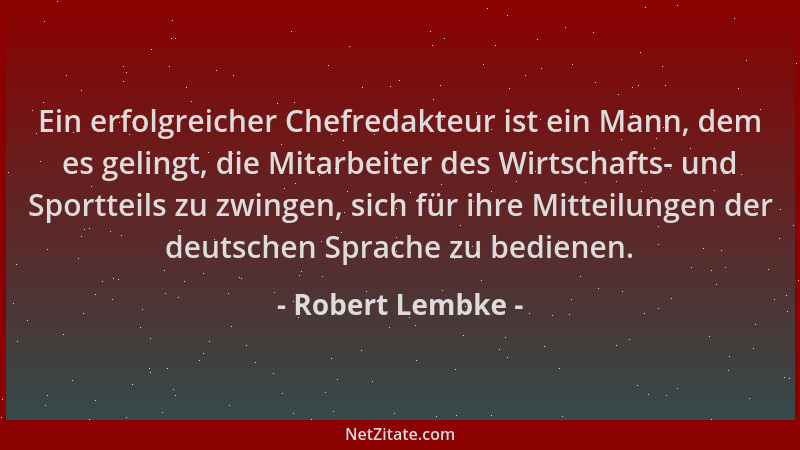 Robert Lembke - Ein erfolgreicher Chefredakteur ist ein Mann, dem es gelingt, die Mitarbeiter des Wirtschafts- und Sporttei...