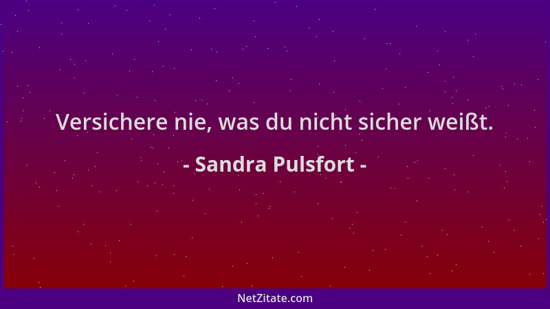 Sandra Pulsfort - Versichere nie, was du nicht sicher weißt....