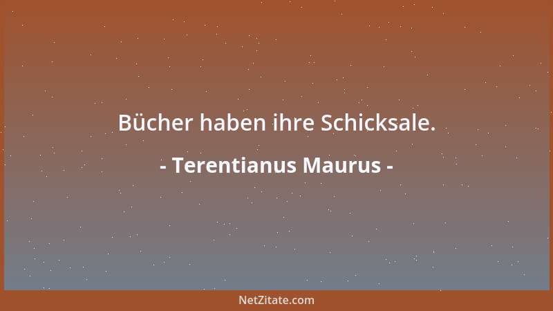 Terentianus Maurus - Bücher haben ihre Schicksale....