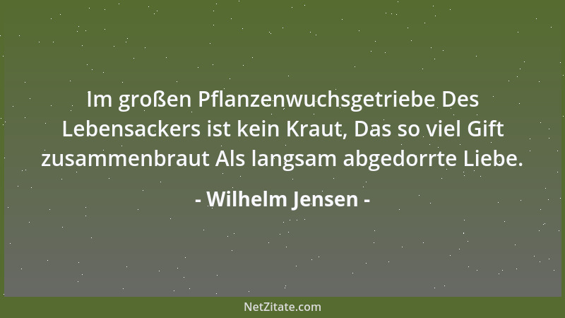 Wilhelm Jensen - Im großen Pflanzenwuchsgetriebe Des Lebensackers ist kein Kraut, Das so viel Gift zusammenbraut Als langsa...