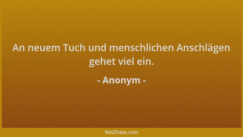 Anonym - An neuem Tuch und menschlichen Anschlägen gehet viel ein....