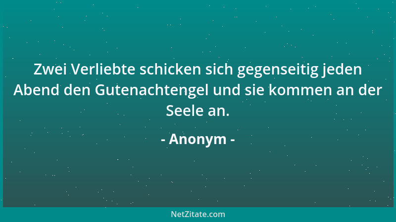 Anonym - Zwei Verliebte schicken sich gegenseitig jeden Abend den Gutenachtengel und sie kommen an der Seele an....