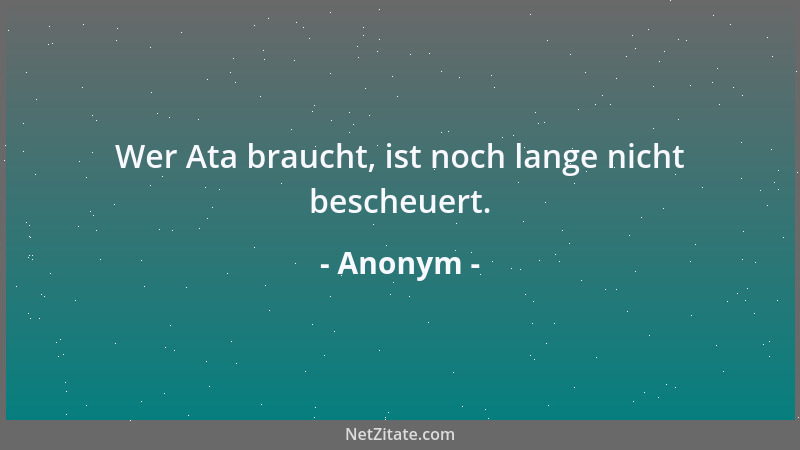 Anonym - Wer Ata braucht, ist noch lange nicht bescheuert....