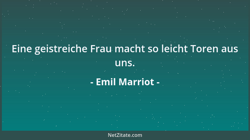 Emil Marriot - Eine geistreiche Frau macht so leicht Toren aus uns....