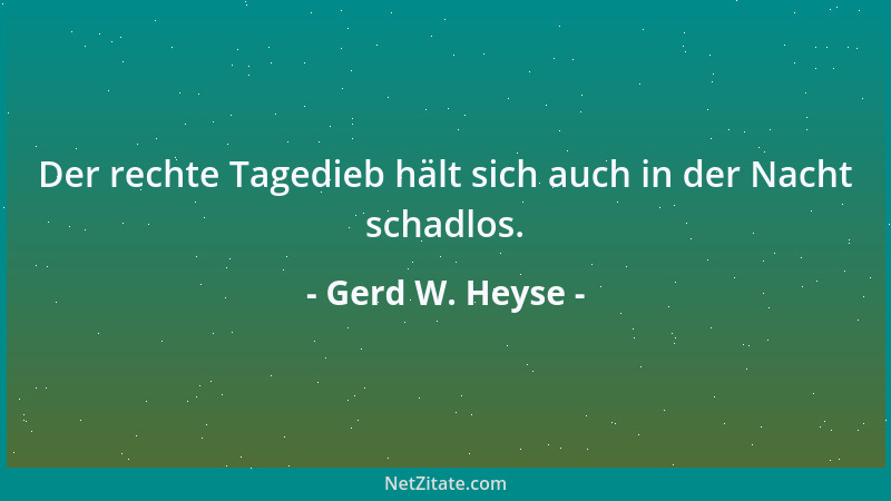 Gerd W. Heyse - Der rechte Tagedieb hält sich auch in der Nacht schadlos....