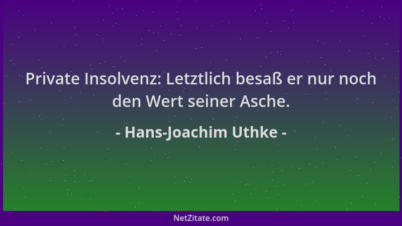 Hans-Joachim Uthke - Private Insolvenz: Letztlich besaß er nur noch den Wert seiner Asche....