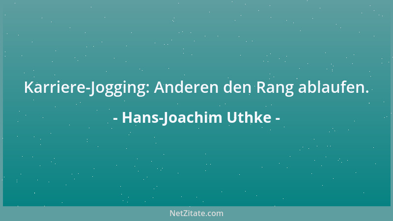 Hans-Joachim Uthke - Karriere-Jogging: Anderen den Rang ablaufen....