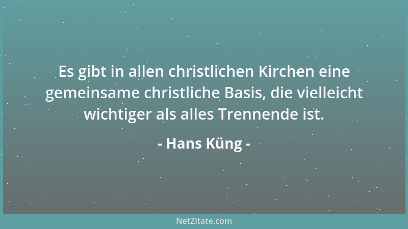Hans Küng - Es gibt in allen christlichen Kirchen eine gemeinsame christliche Basis, die vielleicht wichtiger als alles Tre...