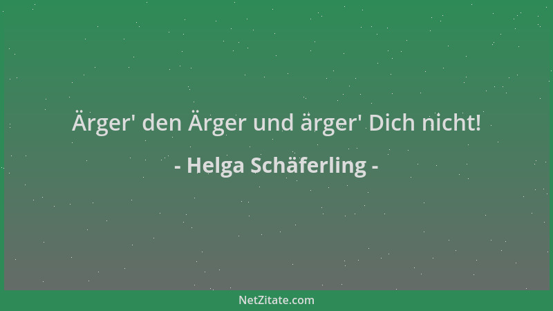 Helga Schäferling - Ärger ' den Ärger und ärger ' Dich nicht!...