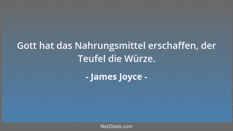 James Joyce - Gott hat das Nahrungsmittel erschaffen, der Teufel die Würze....