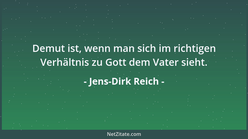 Jens-Dirk Reich - Demut ist, wenn man sich im richtigen Verhältnis zu Gott dem Vater sieht....