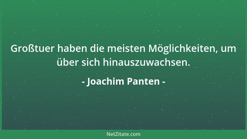 Joachim Panten - Großtuer haben die meisten Möglichkeiten, um über sich hinauszuwachsen....