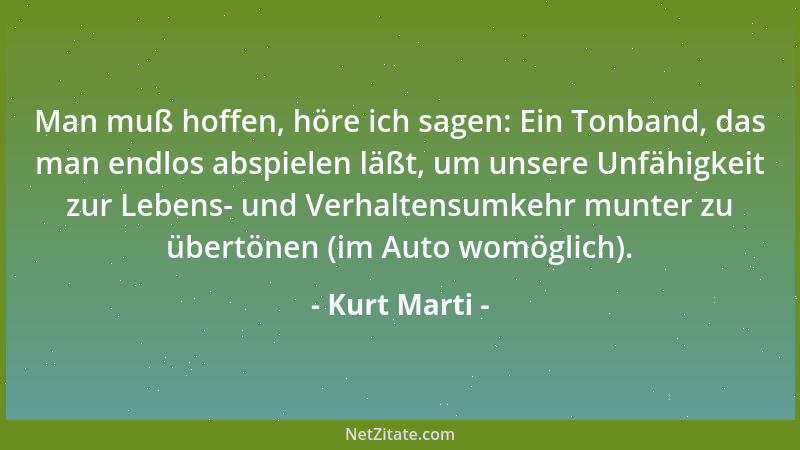 Kurt Marti - War ich feige aus Müdigkeit? Oder war Feigheit der Grund meiner Müdigkeit? Wie auch immer: ich log....