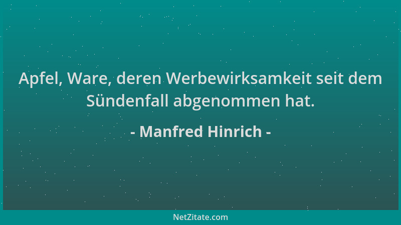 Manfred Hinrich - Apfel, Ware, deren Werbewirksamkeit seit dem Sündenfall abgenommen hat....