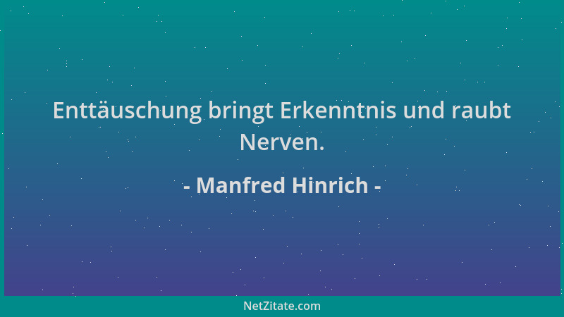 Manfred Hinrich - Enttäuschung bringt Erkenntnis und raubt Nerven....