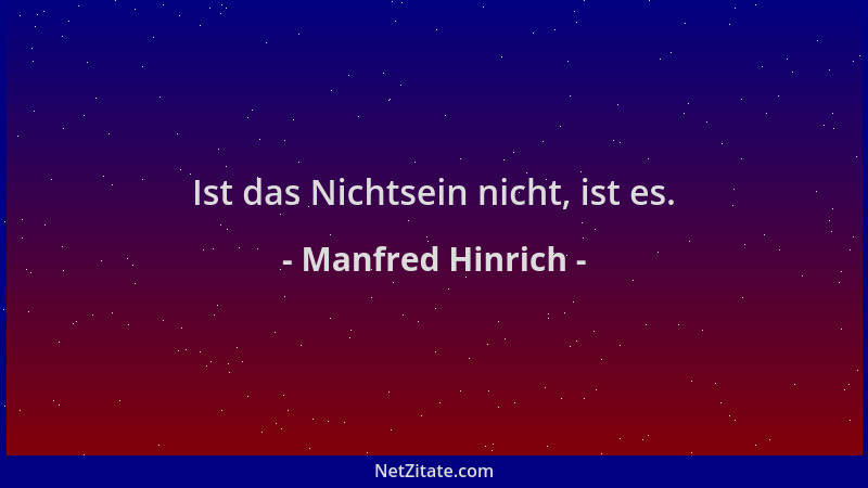 Manfred Hinrich - Ist das Nichtsein nicht, ist es....