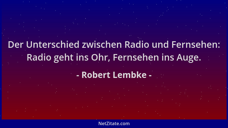 Robert Lembke - Der Unterschied zwischen Radio und Fernsehen: Radio geht ins Ohr, Fernsehen ins Auge....