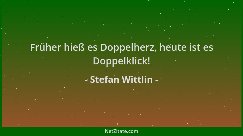 Stefan Wittlin - Früher hieß es Doppelherz, heute ist es Doppelklick!...