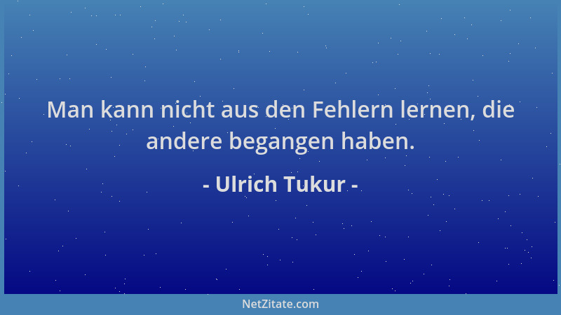 Ulrich Tukur - Man kann nicht aus den Fehlern lernen, die andere begangen haben....