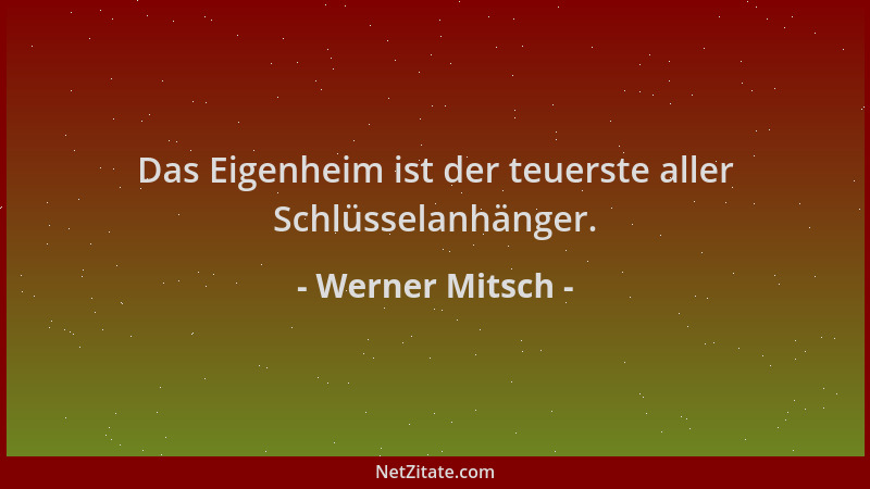 Werner Mitsch - Das Eigenheim ist der teuerste aller Schlüsselanhänger....