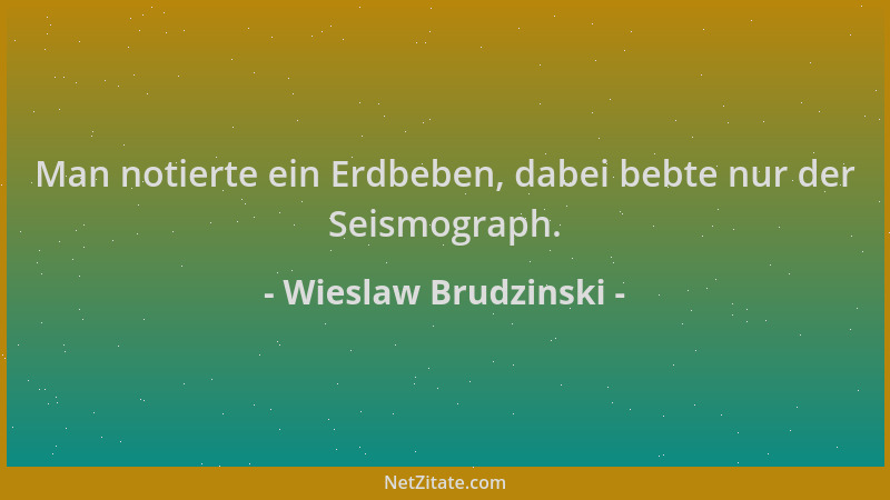 Wieslaw Brudzinski - Man notierte ein Erdbeben, dabei bebte nur der Seismograph....
